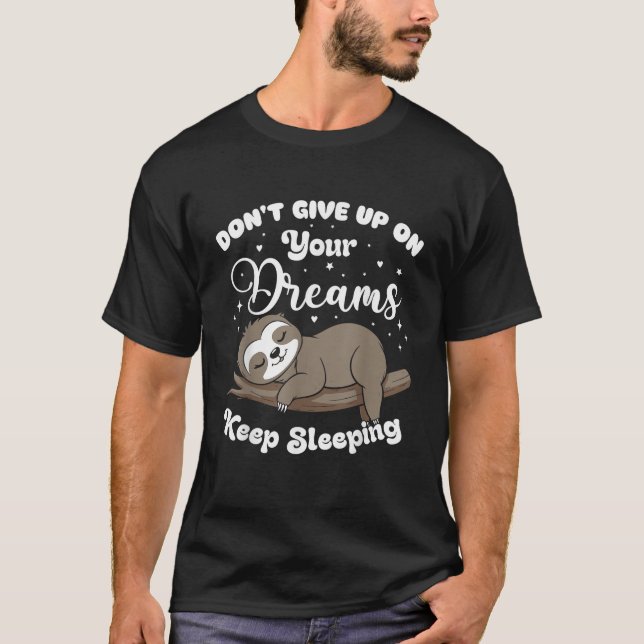 Don't Give Up On Your Dreams Sloth T-Shirt (Vorderseite)
