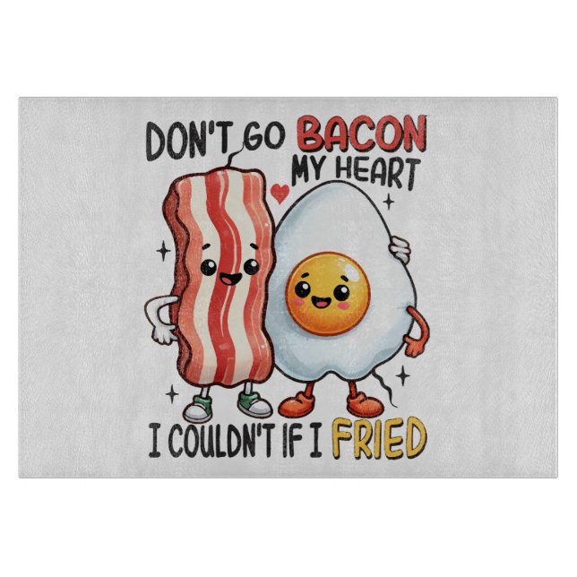 Dont Go Bacon Mein Herz Schneidebrett (Vorderseite)