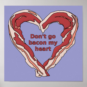 Don't Go Bacon My Heart Funny Poster-Zeichen Poster