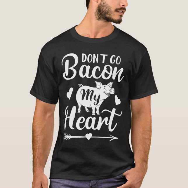 Dont Go Bacon My Heart Funny Valentines Day G Lo  T-Shirt (Vorderseite)