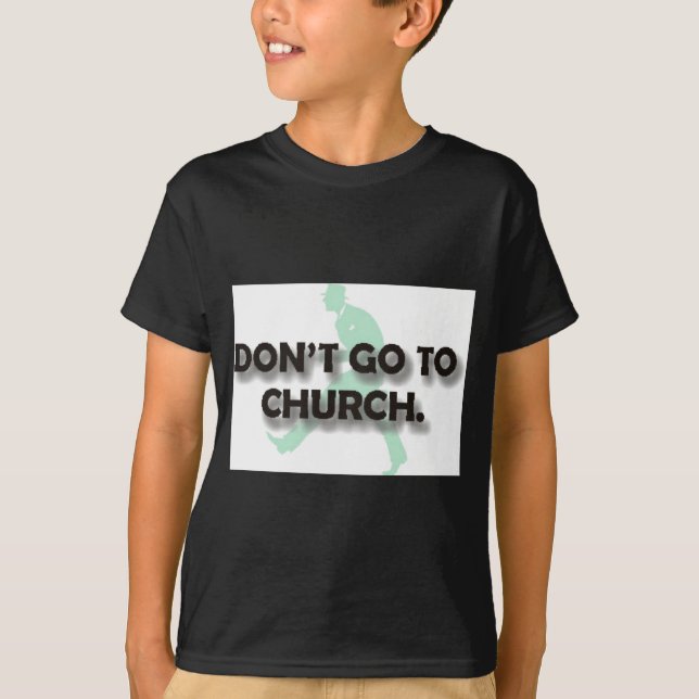 Dont Go To Church  T-Shirt (Vorderseite)