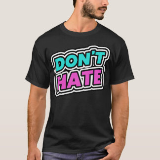 Dont Hate Haters T-Shirt