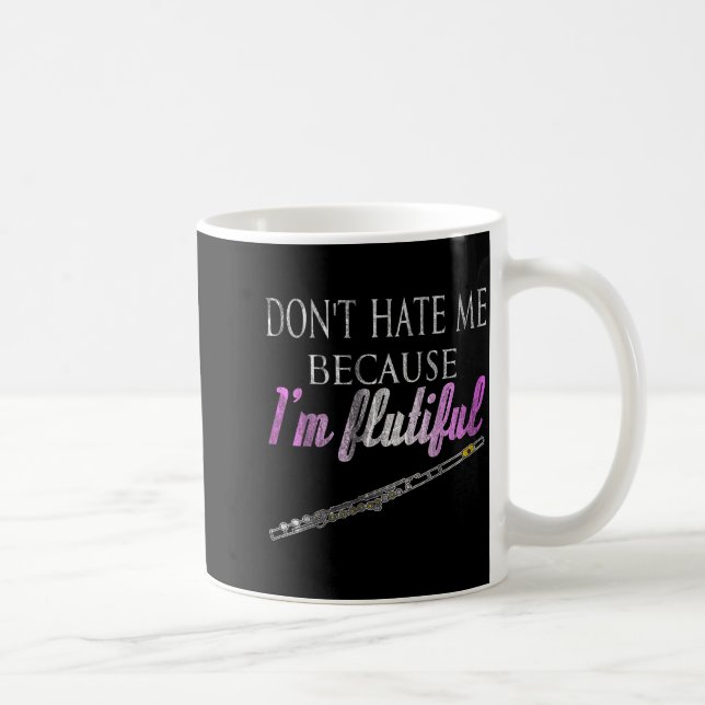 Don't Hate Me Because I'm Flutiful Flute  Kaffeetasse (Rechts)