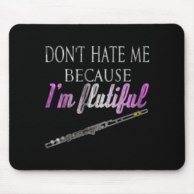 Don't Hate Me Because I'm Flutiful Flute  Mousepad (Vorne)