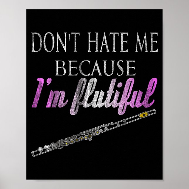 Don't Hate Me Because I'm Flutiful Flute  Poster (Vorne)
