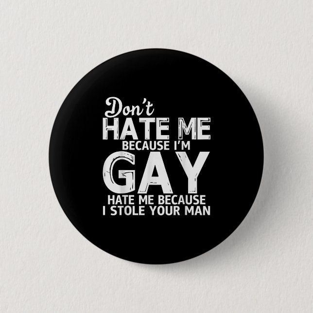 Don't Hate Me Because I'm Gay Hate Me Because Stol Button (Vorderseite)