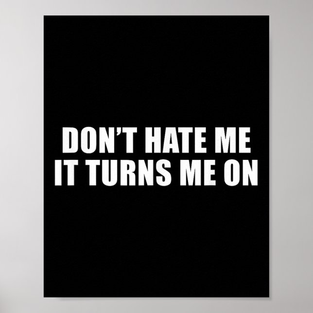 Don't Hate Me It Turns Me On  Poster (Vorne)