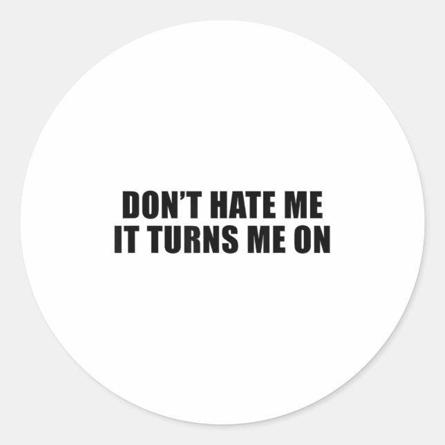 Don't Hate Me It Turns Me On  Runder Aufkleber (Vorderseite)