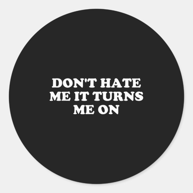 Don't Hate Me It Turns Me On  Runder Aufkleber (Vorderseite)