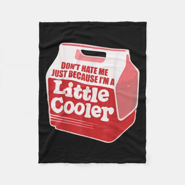 Don't Hate Me Just Because I'm A Little-cooler  Fleecedecke (Vorderseite)