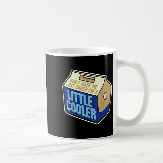 Don't Hate Me Just Because I'm A Little-cooler  Kaffeetasse (Rechts)
