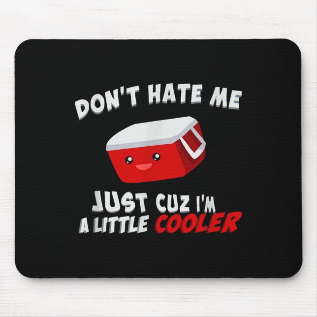 Don't Hate Me Just Cuz I'm A Little Cooler  Mousepad (Vorne)