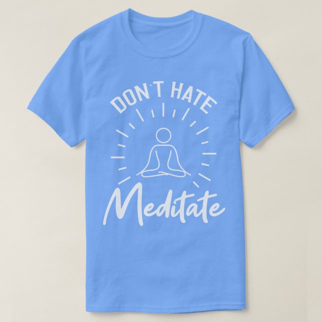 Dont Hate Meditate T-Shirt (Design vorne)