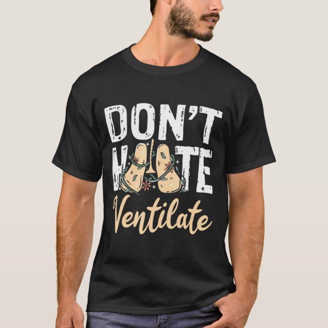 Dont Hate Ventilate Resratory Therast Pulmono  T-Shirt (Vorderseite)