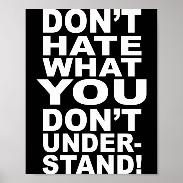 Dont Hate What You Dont Understand  Poster (Vorne)