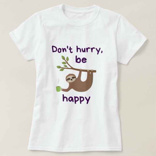 Don't Hurry, Be Happy! - Funny Kawaii Sloth Design T-Shirt (Design vorne)