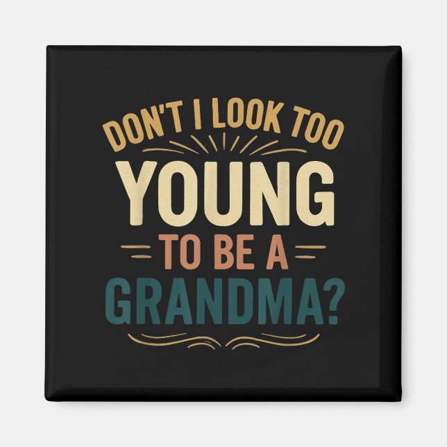 Don't I Look Too Young To Be A Grandma Funny New G Magnet (Vorne)