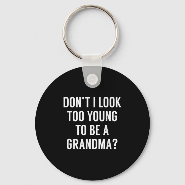 Don't I Look Too Young To Be A Grandma_ Funny Quot Schlüsselanhänger (Vorderseite)