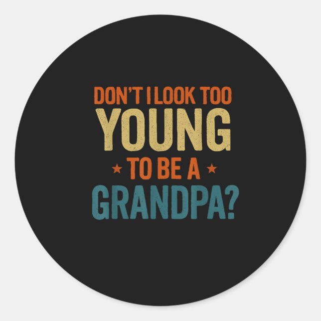 Don't I Look Too Young To Be A Grandpa Funny New G Runder Aufkleber (Vorderseite)