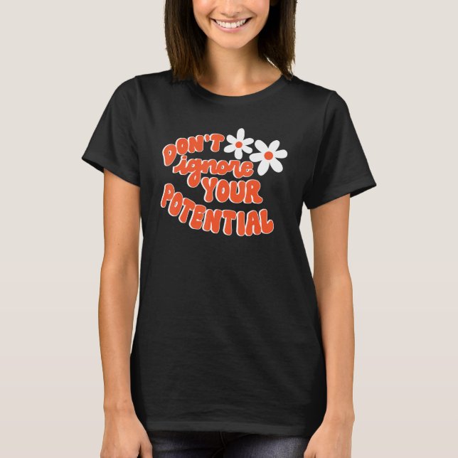 Don't Ignore Your Potential Positive Influential S T-Shirt (Vorderseite)