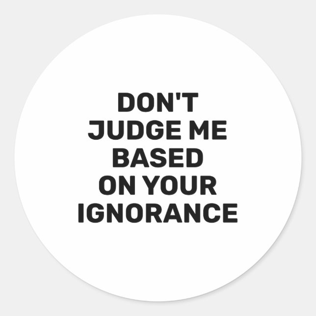 Dont Judge Me Based On Your Ignorance  Runder Aufkleber (Vorderseite)