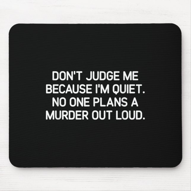 Don't Judge Me Because I'm Quiet, Funny, Jokes, Sa Mousepad (Vorne)