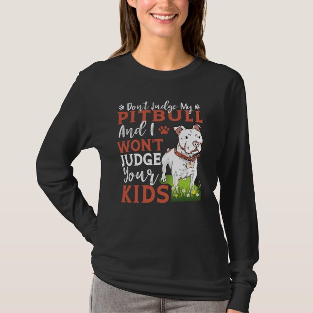 Don't Judge My Pitbull And I Won't Judge Your Kids T-Shirt (Vorderseite)