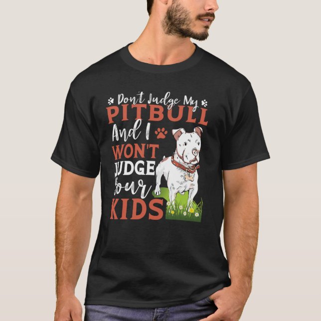 Don't Judge My Pitbull And I Won't Judge Your Kids T-Shirt (Vorderseite)