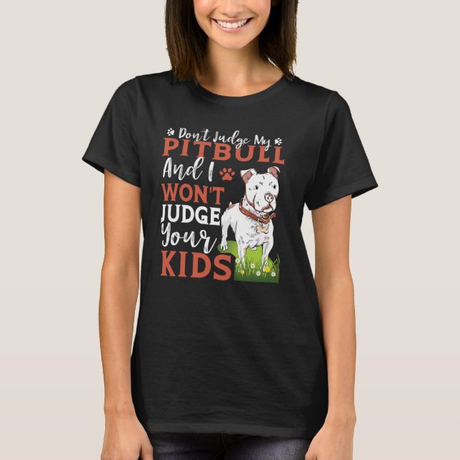 Don't Judge My Pitbull And I Won't Judge Your Kids T-Shirt (Vorderseite)