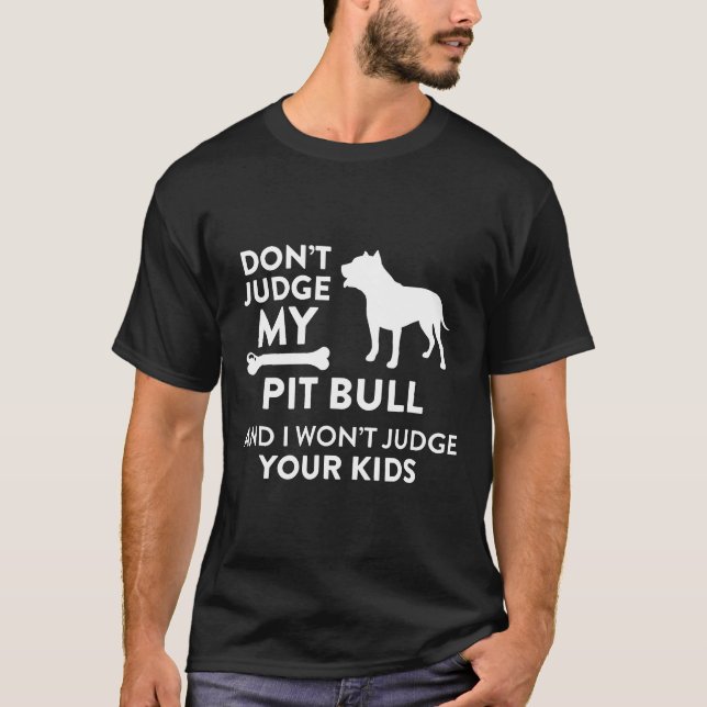 Dont Judge Pit Bull Amp I Wont Your Kids Funny T-Shirt (Vorderseite)