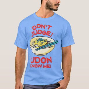 Dont Judge Udon kennt mich Asian Food Lover Japani T-Shirt