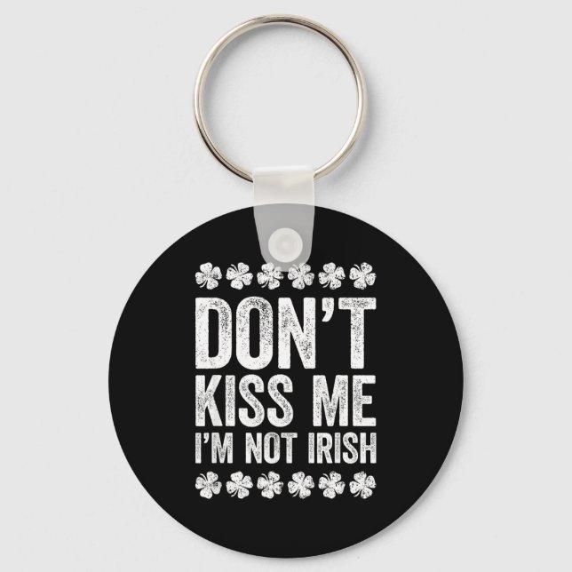 Don't Kiss Me I'm Not Irish Shirt Funny St Patrick Schlüsselanhänger (Vorderseite)