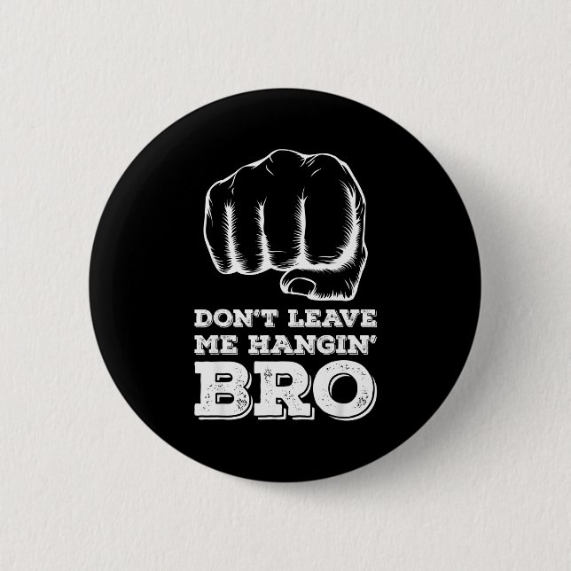 Dont Leave Me Hanging Bro - Fist Bump  Button (Vorderseite)