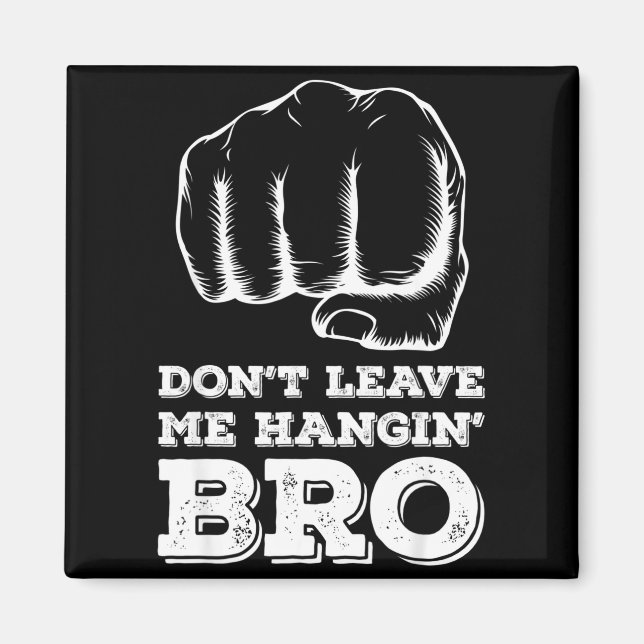 Dont Leave Me Hanging Bro - Fist Bump  Magnet (Vorne)