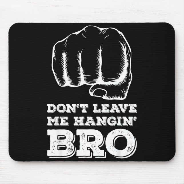 Dont Leave Me Hanging Bro - Fist Bump  Mousepad (Vorne)