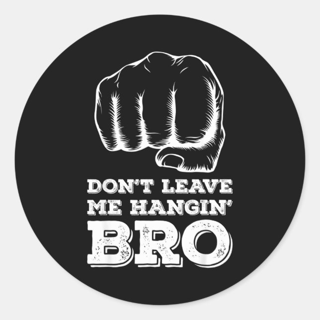Dont Leave Me Hanging Bro - Fist Bump  Runder Aufkleber (Vorderseite)