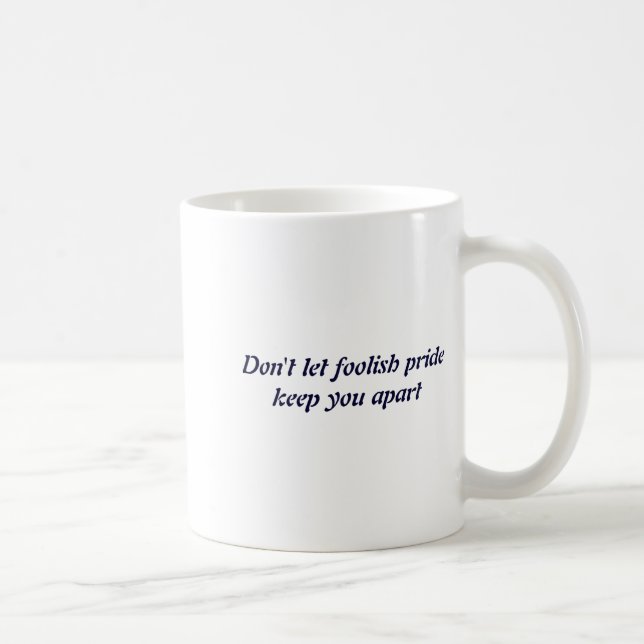 Dont Let Foolish Pride  Kaffeetasse (Rechts)