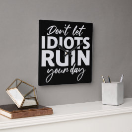 Don't Let Idiots Ruin Your Day Funny Sarcastic Fun Quadratische Wanduhr