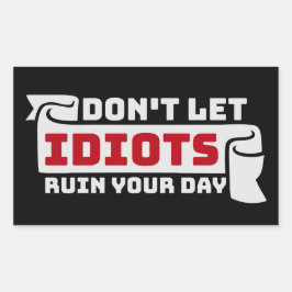 Don't Let Idiots Ruin Your Day Funny Sarcastic Fun Rechteckiger Aufkleber