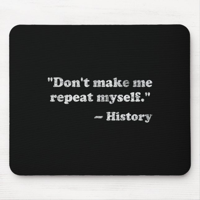 Dont Let Me Repeat Myself History _1  Mousepad (Vorne)