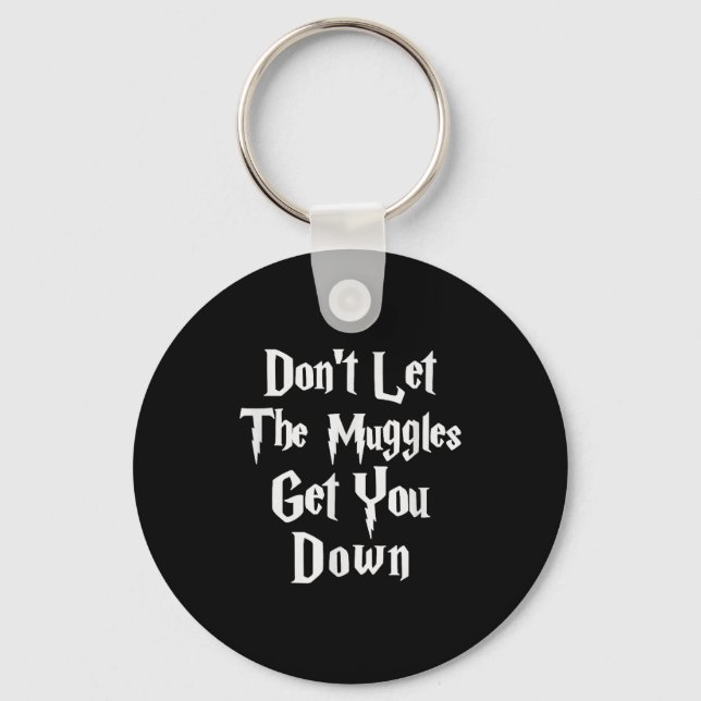 Don't Let Muggles Get You Down, Funny Quote  Schlüsselanhänger (Vorderseite)