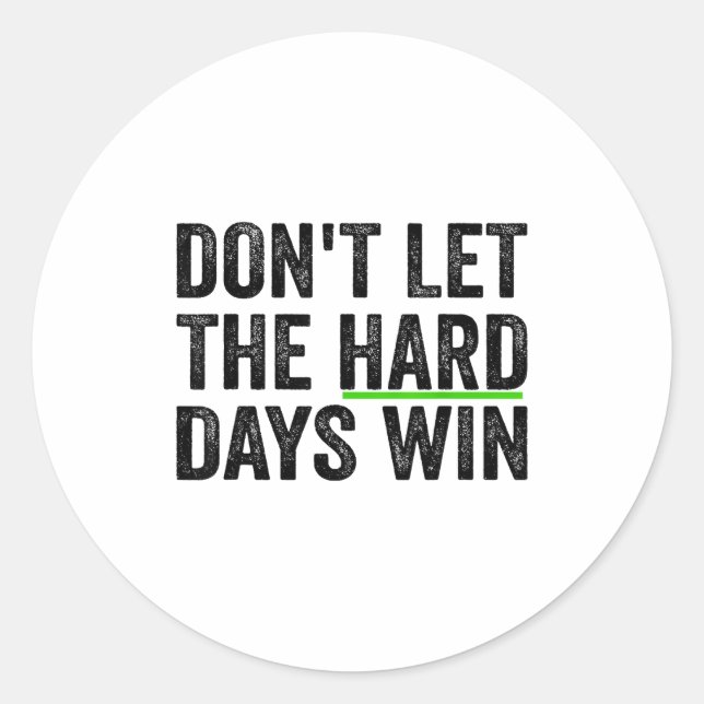 Don't Let The Hard Days Win Insrational Motivation Runder Aufkleber (Vorderseite)