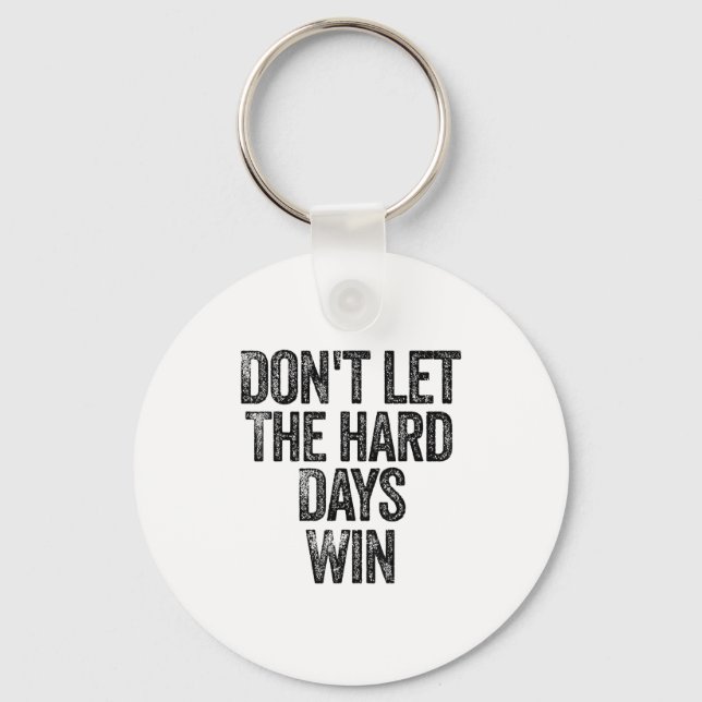 Don't Let The Hard Days Win Motivational  Schlüsselanhänger (Vorderseite)
