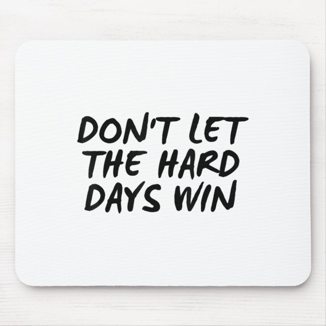 Don't Let The Hard Days Win Motivational Tee  Mousepad (Vorne)