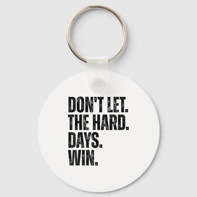 Don't Let The Hard Days Win Motivational Tee  Schlüsselanhänger (Vorderseite)