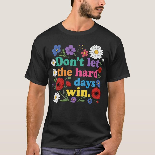 Don't let the hard days win T-Shirt (Vorderseite)