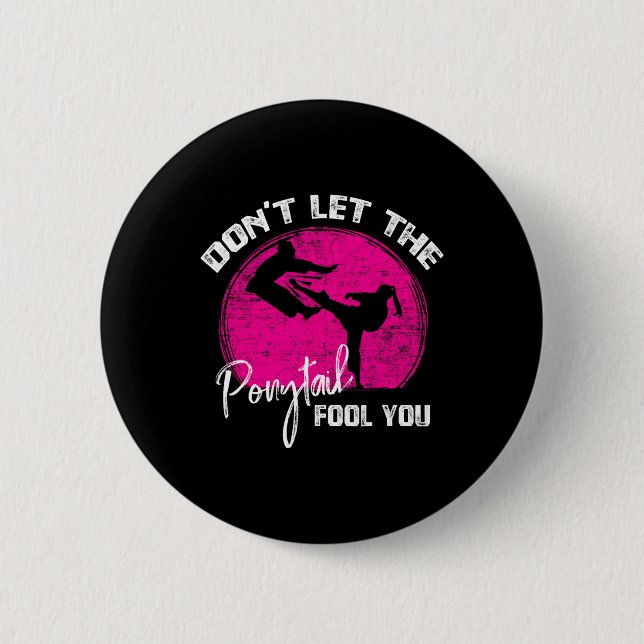 Dont Let The Ponytail Fool You Funny Karate Gift  Button (Vorderseite)
