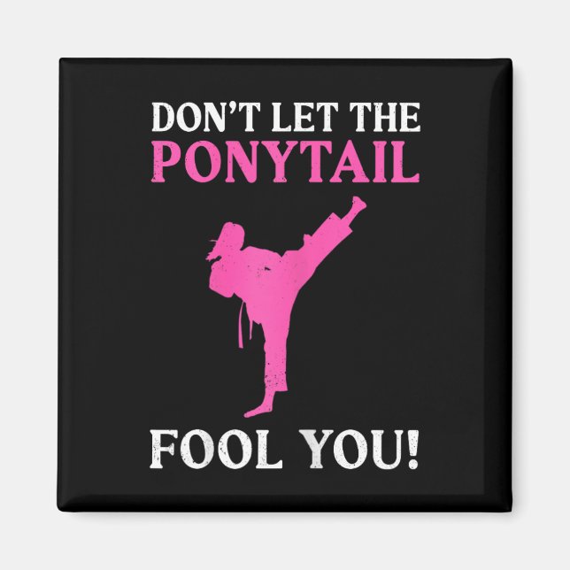 Don't Let The Ponytail Fool You Karate Fighter Mar Magnet (Vorne)
