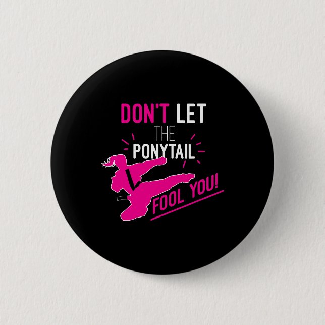 Don't Let The Ponytail Fool You Karate Girl Funny  Button (Vorderseite)