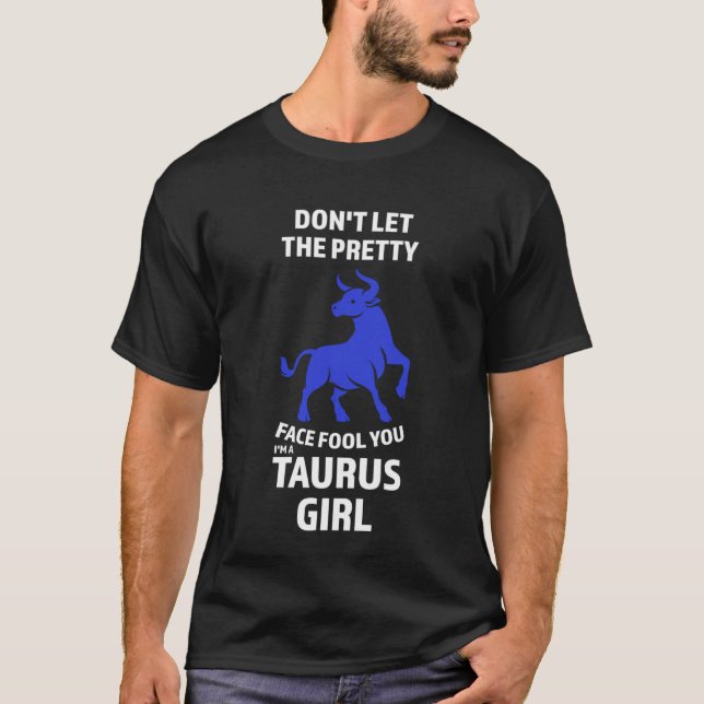 don't let the pretty face fool you I'm a taurus gi T-Shirt (Vorderseite)